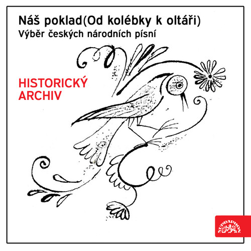 Náš poklad (Od kolébky k oltáři). Výběr českých národních písní HISTORICKÝ ARCHIV