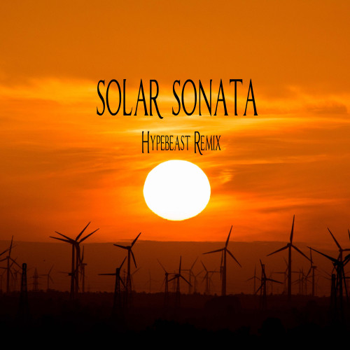 Solar Sonata (Hypebeast Remix)