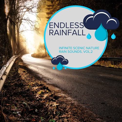 Endless Rainfall - Infinite Scenic Nature Rain Sounds, Vol.2