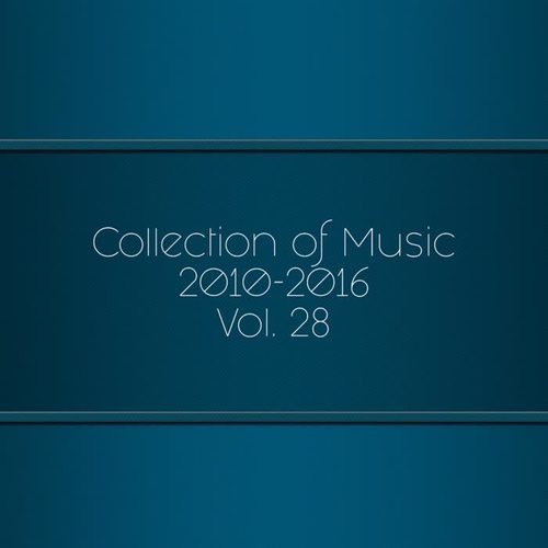 Collection Of Music 2010-2016, Vol. 28