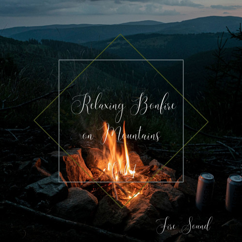 Fire Sound: Relaxing Bonfire on Mountains Vol. 1 - 2 Hours