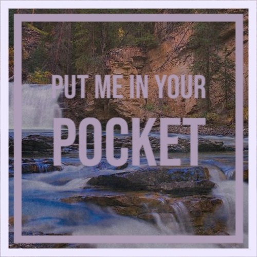 Put Me In Your Pocket