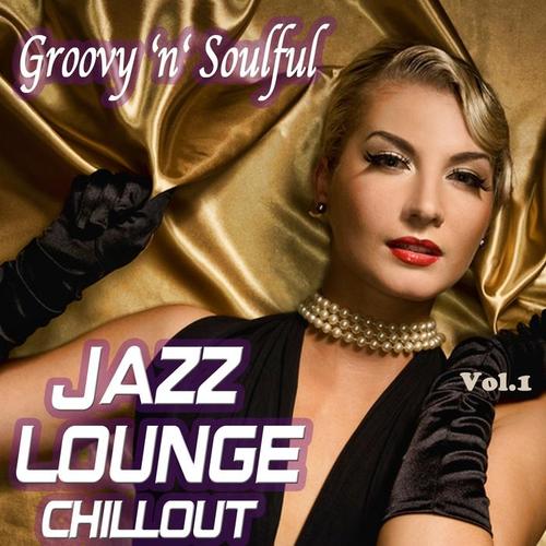 Groovy 'n' Soulful Jazz Lounge Chillout -Smooth Romantic Moods for Special Moments