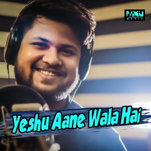 YESHU AANE WALA HAI (feat. ANKIT RAAJ)