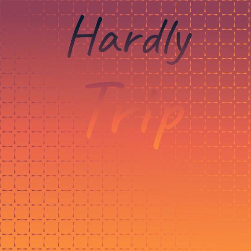 Hardly Trip