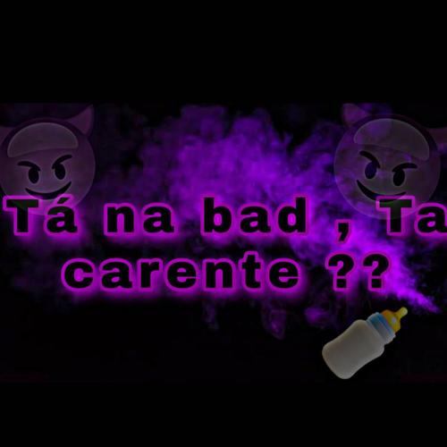 TÁ NA BAD, TA CARENTE? (feat. Mc Yuri Bala & Dj Biro) [Explicit]