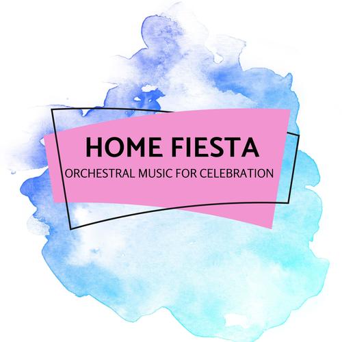 Home Fiesta - Orchestral Music For Celebration