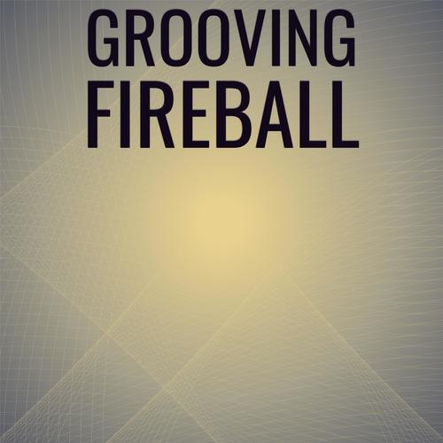 Grooving Fireball