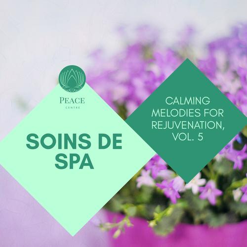 Soins De Spa - Calming Melodies For Rejuvenation, Vol. 5