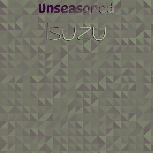 Unseasoned Isuzu