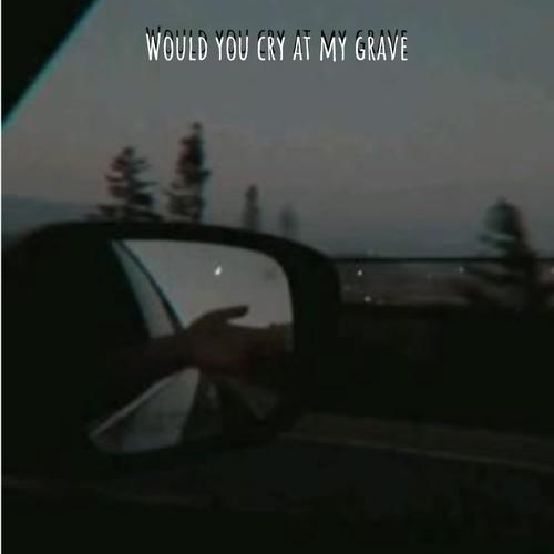 Would u cry at my grave (Explicit)