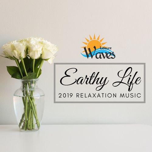 Earthy Life - 2019 Relaxation Music