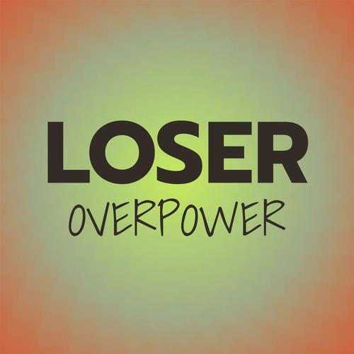 Loser Overpower