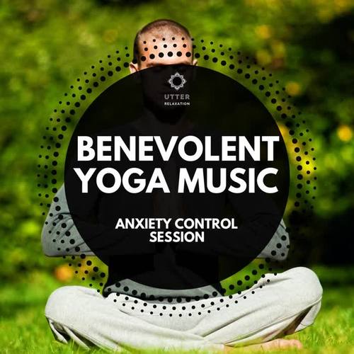 Benevolent Yoga Music: Anxiety Control Session