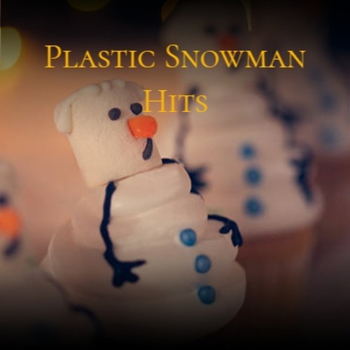 Plastic Snowman Hits