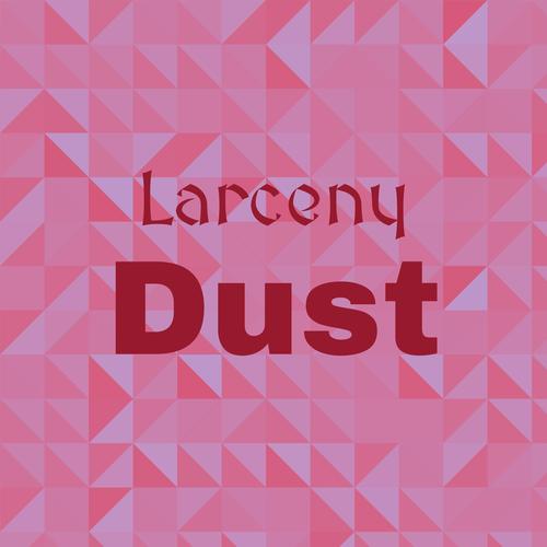 Larceny Dust