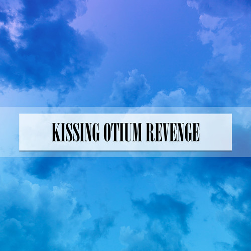 KISSING OTIUM REVENGE