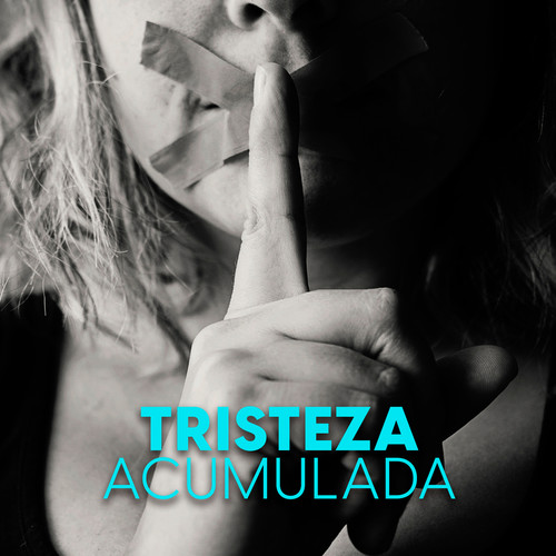 De la tristeza acumulada
