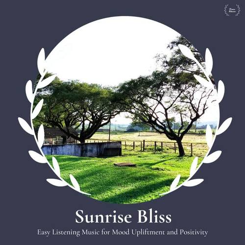 Sunrise Bliss - Easy Listening Music For Mood Upliftment And Positivity