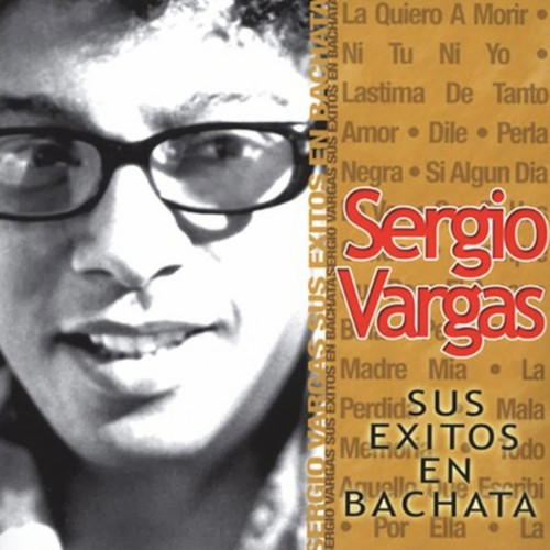 Sergio Vargas Sus Éxitos en Bachata