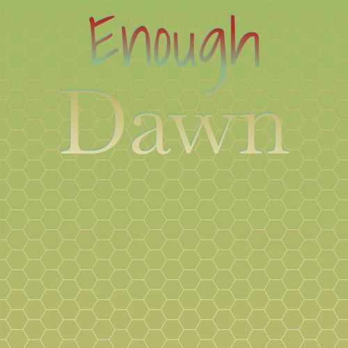 Enough Dawn