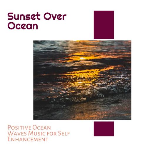 Sunset Over Ocean - Positive Ocean Waves Music for Self Enhancement