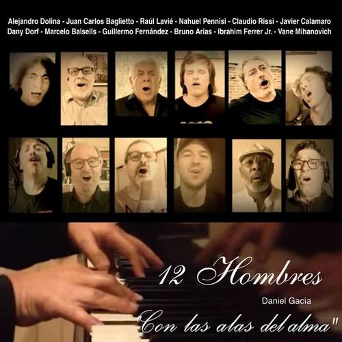 Con las Alas del Alma (12 Hombres) [feat. Nahuel Pennisi, Juan Carlos Baglietto, Javier Calamaro, Bruno Arias, Alejandro Dolina, Raúl Lavié, Dany Dorf, Guillermo Fernández, Ibrahim Ferrer Jr., Vane Mihanovich, Claudio Rissi & Marcelo Balsells]