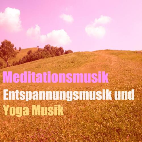 Meditationsmusik (Entspannungsmusik und Yoga Musik Collection)