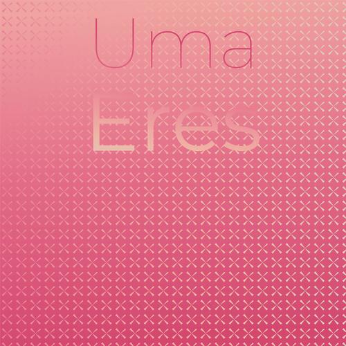 Uma Eres