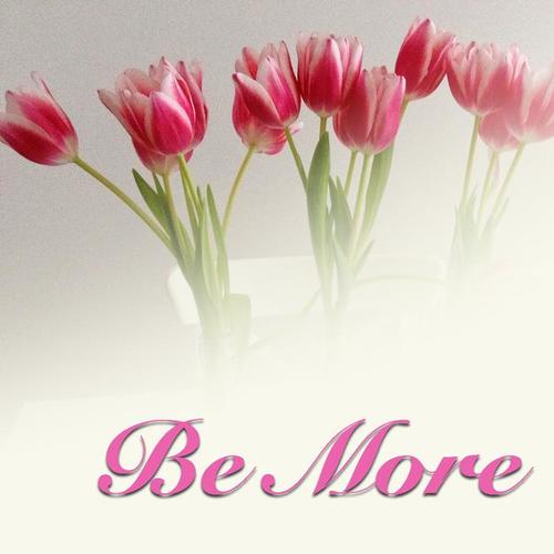 Be More