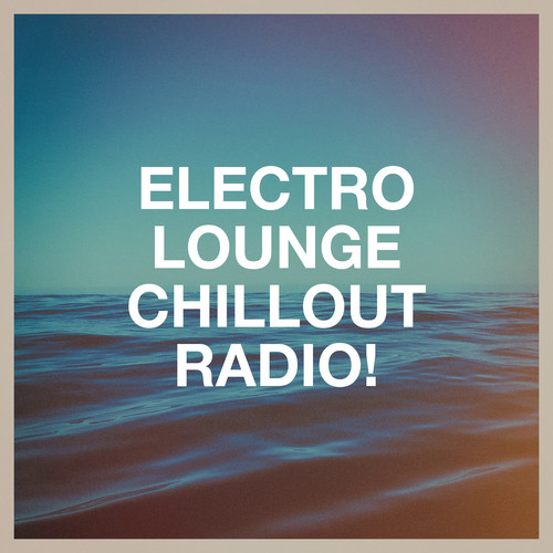 Electro Lounge Chillout Radio!