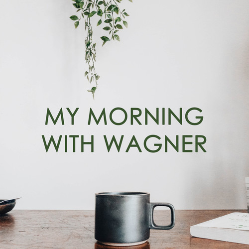 My morning with Wagner