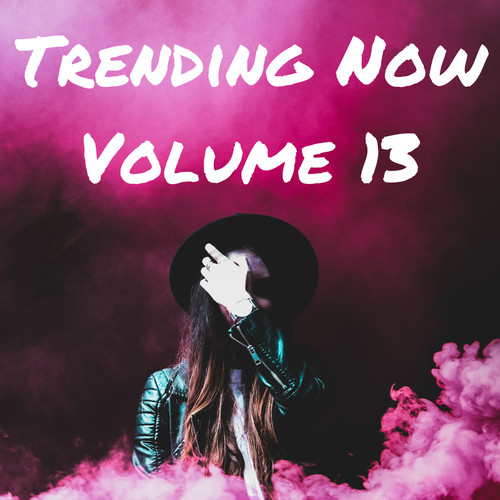 Trending Now Volume 13 (Explicit)