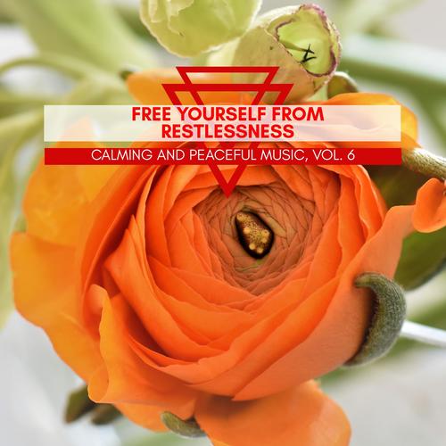 Free Yourself From Restlessness - Calming And Peaceful Music, Vol. 6