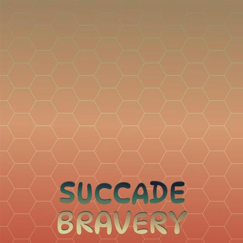 Succade Bravery