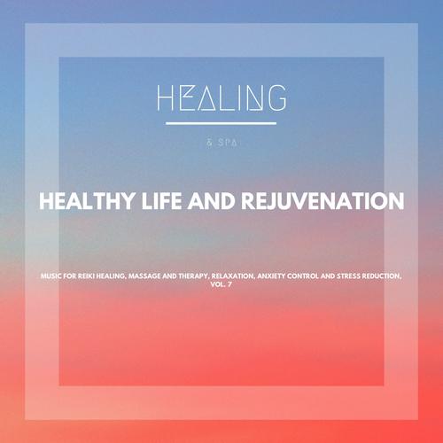 Healthy Life And Rejuvenation (Music For Reiki Healing, Massage And Therapy, Relaxation, Anxiety Control And Stress Reduction, Vol. 7)