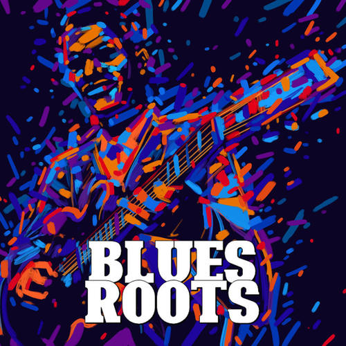 Blues Roots (Explicit)