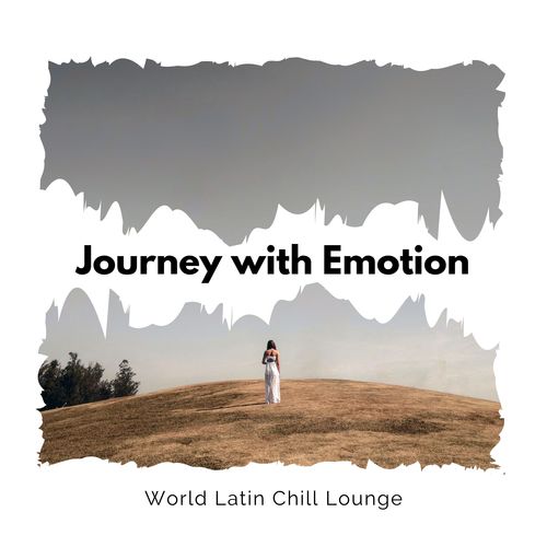 Journey With Emotion - World Latin Chill Lounge