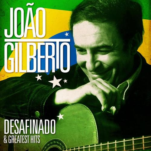 João Gilberto - Desafinado and Greatest Hits (Remastered)