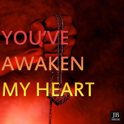 You've Awaken My Heart