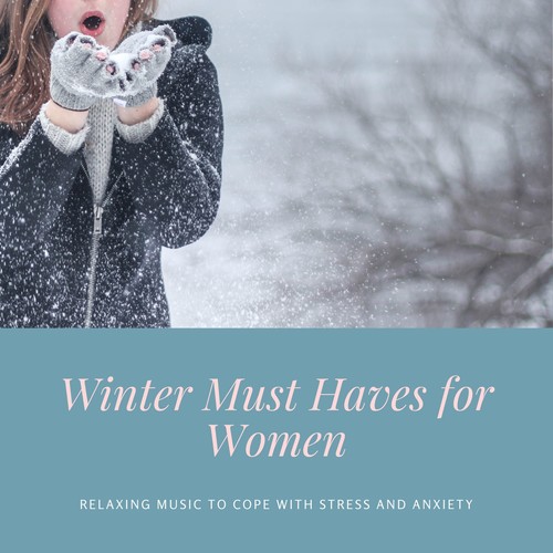 Winter Must Haves for Women - Relaxing Music to Cope with Stress and Anxiety