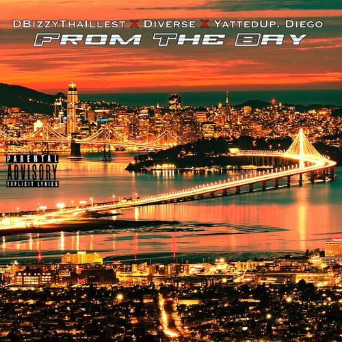 From the Bay (feat. Dbizzythaillest & Yattedup Diego) (Explicit)