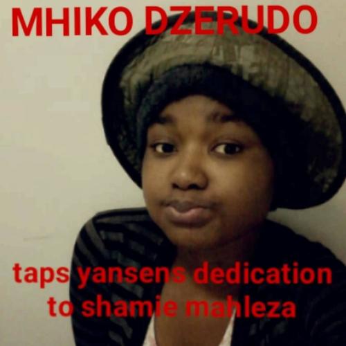 TAPS YANSEN MHIKO DZERUDO dedication to Shamie Mahleza