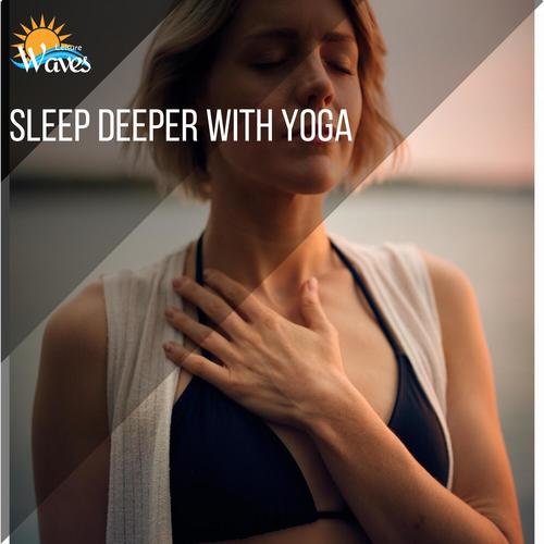 Sleep Deeper With Yoga