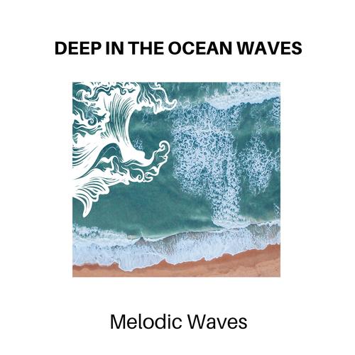 Deep in The Ocean Waves - Melodic Waves