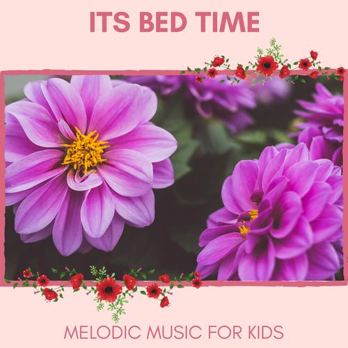 Its Bed Time - Melodic Music For Kids