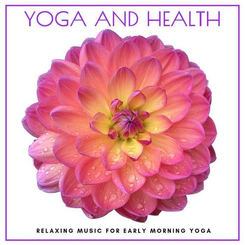 Yoga and Health - Relaxing Music for Early Morning Yoga