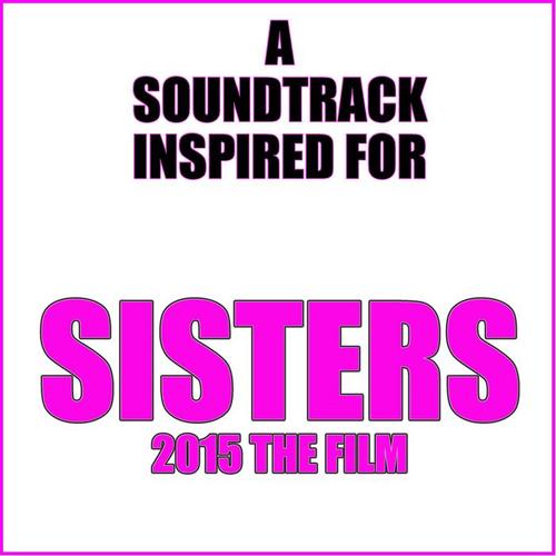 A Soundtrack Inspired For Sisters (2015 The Film)