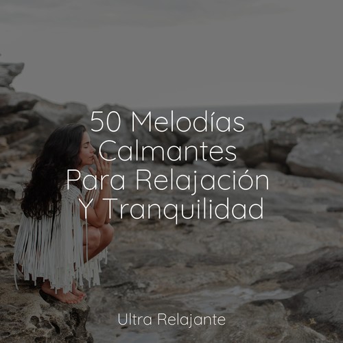 50 Melodías Calmantes Para Relajación Y Tranquilidad