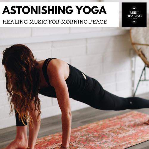 Astonishing Yoga - Healing Music For Morning Peace